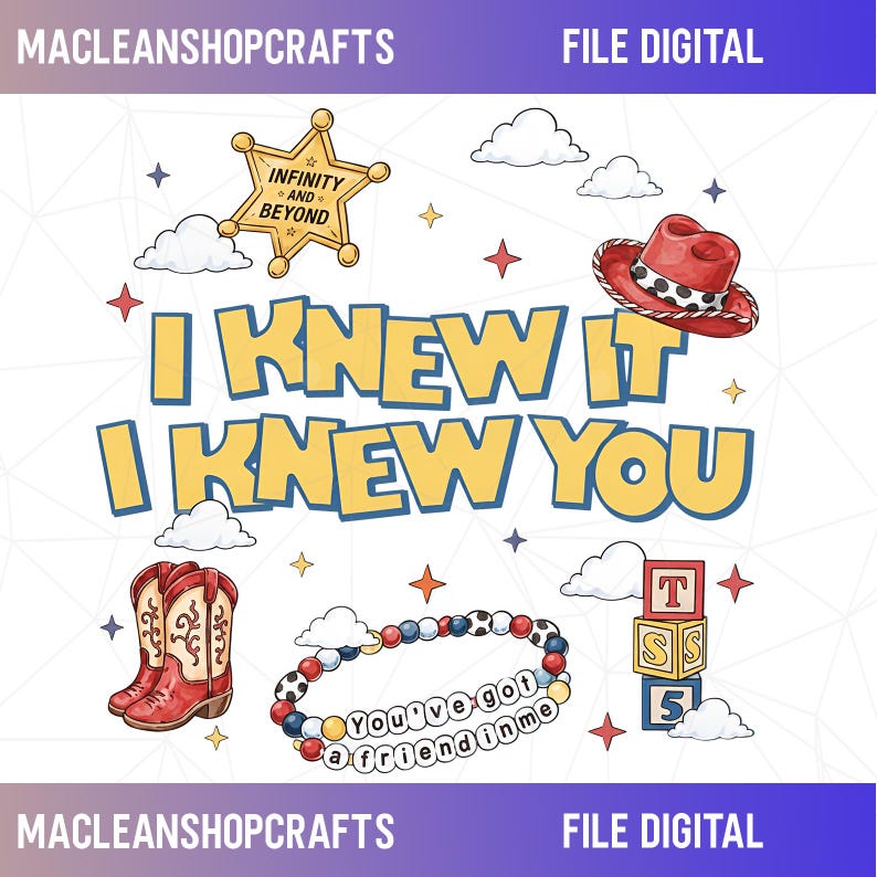 May include: A digital graphic featuring the text I KNEW IT I KNEW YOU in yellow with blue outlines. Illustrations include a gold sheriff star badge, a red cowboy hat, red cowboy boots, a beaded bracelet with the text You've got a friend in me, and stacked alphabet blocks.