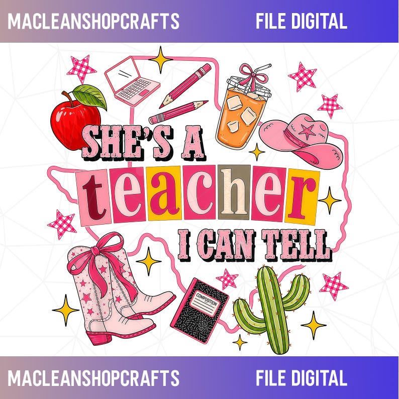 May include: A digital graphic design featuring the text "SHE'S A teacher I CAN TELL" surrounded by illustrations of a red apple, a laptop, two pencils, an iced coffee, a pink cowboy hat, a pink cowboy boot, a composition notebook, and a cactus.