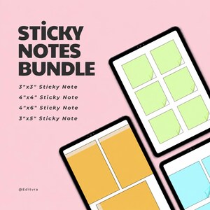 May include: A digital sticky notes bundle displayed on three tablet screens against a pink background. The text reads STICKY NOTES BUNDLE, 3"x3" Sticky Note, 4"x4" Sticky Note, 4"x6" Sticky Note, 3"x5" Sticky Note, and @Editvra. The screens show green, yellow, and blue notes.