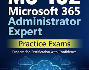 MS-102 Microsoft 365 Administrator Expert – 550+ Practice Questions & Explanations (PDF)