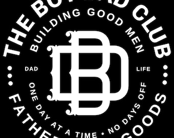 May include: Black and white circular graphic with the text "THE BOY DAD CLUB" and "FATHERHOOD GOODS". The design includes the words "BUILDING GOOD MEN", "DAD", "LIFE", "ONE DAY AT A TIME", and "NO DAYS OFF". A stylized "B" is in the center.