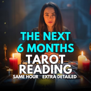 May include: A woman is seated at a table with tarot cards, illuminated by candles. The image displays the text "THE NEXT 6 MONTHS TAROT READING" with "SAME HOUR EXTRA DETAILED" underneath. The setting is dimly lit, evoking a sense of mystery.