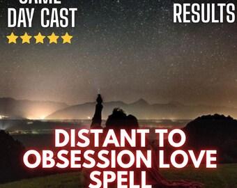 Distant to Obsession Love Spell | Same Day Powerful Casting to Bring Him Back & Make Him Yours
