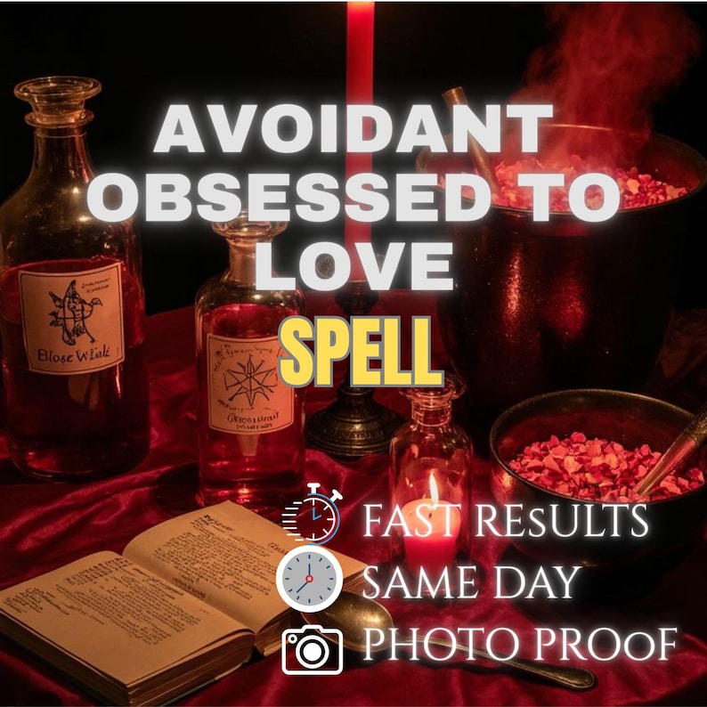 May include: A mystical scene with potion bottles, a cauldron, and an open book on a red cloth. The text "Avoidant Obsessed to Love Spell" is displayed. A lit candle and the words "Fast Results, Same Day, Photo Proof" are also visible.