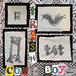 May include: Four rectangular fabric patches with black borders featuring black ink block prints of a tooth, a centipede, a guillotine, and the text t4t. The word TRASH is arranged vertically, and COWBOY is arranged horizontally in cut-out letters.