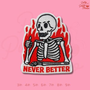Never Better Skeleton Patch, Funny Fire Skull Embroidery, Sarcastic Adult Humor Iron On Badge, Edgy Positivity Gift for Jackets and Bag