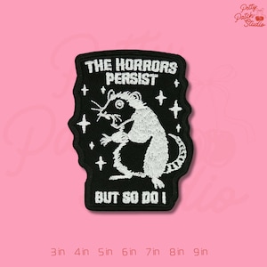 The Horrors Persist But So Do I Patch, Funny Rat Embroidery, Sarcastic Positivity Iron On Badge, Humorous Possum Rat Art Gift for Jackets