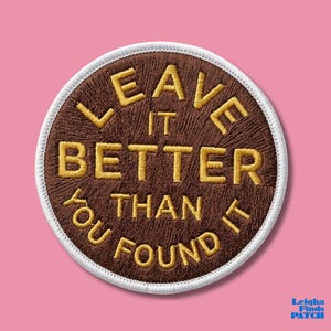 Leave It Better Than You Found It Patch, Inspirational Quote Iron On, Outdoor Hiking Embroidered Badge