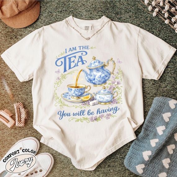 Comfort Colors I Am The Tea You Are Having Shirt, Sarcastic British Humor Tee, Regency Romance Gift