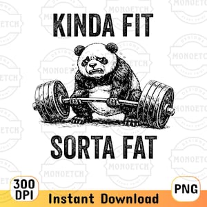 May include: Black and white illustration of a panda bear lifting a barbell, with the text "KINDA FIT SORTA FAT". The image includes the text "Instant Download" and "300 DPI".