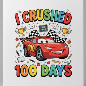 May include: A white print featuring a red cartoon race car with the number 100, checkered flags, and the text "I CRUSHED 100 DAYS" in colorful letters. The design includes stars, apples, pencils, and trophies.