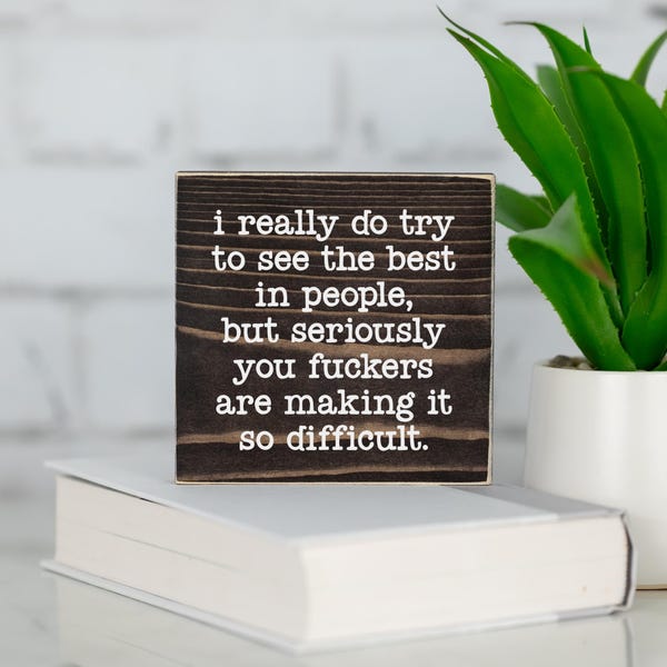 Desk Decor | Funny Sarcastic Bookshelf Sign | I Really Do Try To See The Best In People...
