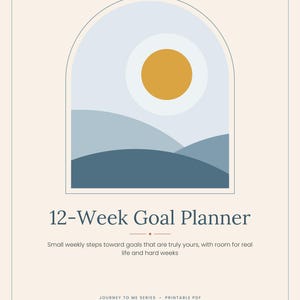 May include: A 12-Week Goal Planner with a cream background and an arched graphic featuring a yellow sun over blue hills. Text includes: THE JOURNEY TO ME SERIES, 12-Week Goal Planner, Small weekly steps toward goals that are truly yours, with room for real life and hard weeks, JOURNEY TO ME SERIES, PRINTABLE PDF, Ashley Boyd, LPC, Claim Your State by Ash.