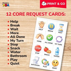 May include: A set of 12 core request cards with illustrations and text. The cards include requests for help, break, wait, more, all done, my turn, stop, snack, water, bathroom, play, and quiet. The words "PRINT & GO" are in the top right corner.