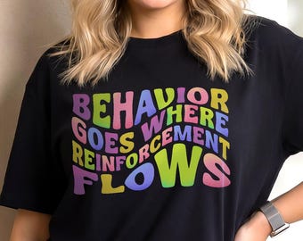 Behavior Goes Where Reinforcement Flows, BCBA and RBT T-Shirt, ABA Therapy Tee, Autism Awareness Shirt