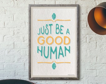 Print: Just be a good human ...