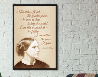 Print: The Older I Get, the More Power I Seem to Have to Help the World — Susan B. Anthony