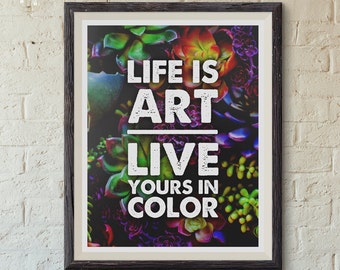 Print: Life is art, live yours in color — inspiration, art, colorful