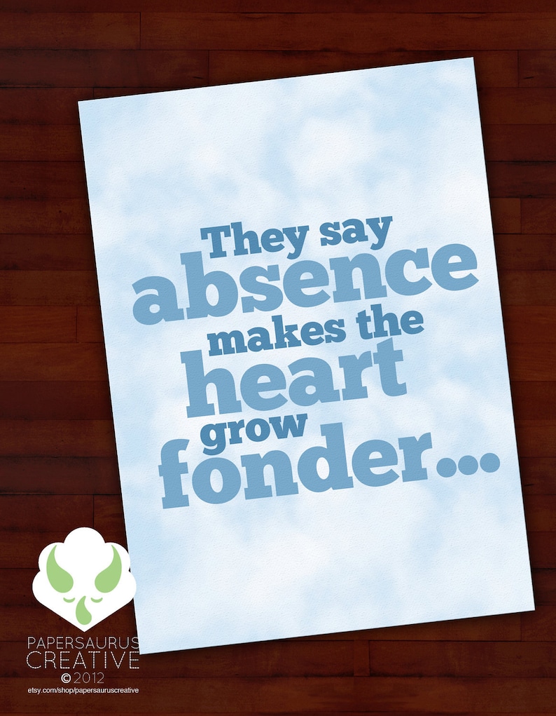 May include: A blue and white printable quote card with the text "They say absence makes the heart grow fonder..." on a blue cloudy background.