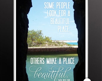 Print: Some people look for a beautiful place. Others make a place beautiful. — inspiration, quote