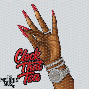 Könnte beinhalten: Illustration einer braunen Hand mit langen roten Nägeln, die einen Diamantring, ein Diamantarmband und eine silberne Uhr trägt. Der Text "Clock That Tea" ist in roter Kursivschrift. Das Logo The Melanin Muse Co. ist ebenfalls vorhanden.