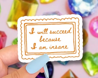 i will succeed because i am insane sticker