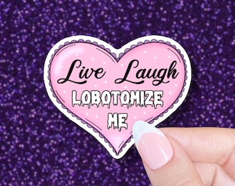 live, laugh, lobotomize me Sticker