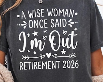 A Wise Woman Once Said I’m Out Retirement 2026 PNG, Funny Retirement Quote PNG, Retired Life Sublimation, Digital Download