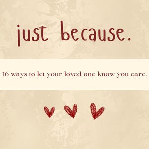 Könnte beinhalten: Beigefarbener Hintergrund mit dem Text "just because." in dunkler roter Schrift. Darunter steht "16 Möglichkeiten, Ihren Liebsten wissen zu lassen, dass Sie sich kümmern." Drei rote Herzillustrationen unten und "ausdruckbare Liebesgutscheine" oben.