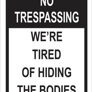 No Trespassing Aluminum Sign FUNNY Tired of Hiding the Bodies