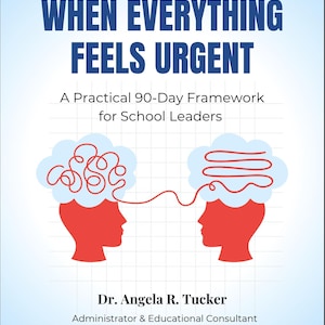 When Everything Feels Urgent: A Practical 90 Day Framework for School Leaders