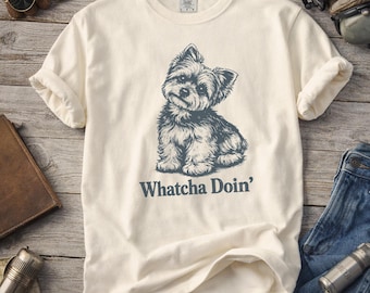 Camiseta Yorkie Whatcha Doin Camiseta linda de perro Yorkie Regalo divertido para amantes de los perros Camiseta gráfica Yorkshire Terrier Camiseta para dueños de mascotas Camiseta linda de cachorro