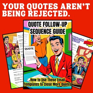 May include: A vibrant graphic in a retro comic book style, featuring the text "YOUR QUOTES AREN'T BEING REJECTED." and "QUOTE FOLLOW-UP SEQUENCE GUIDE." The image includes illustrations of people and documents with the word "QUOTE" on them. The text "How to Use These Email Templates to Close More Quotes" is also visible.