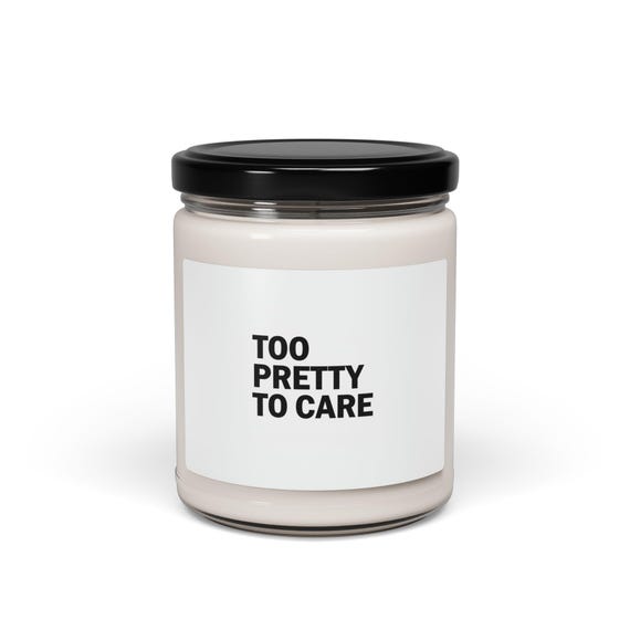 Too Pretty To Care Candle | Minimalist Text Message Soy Candle