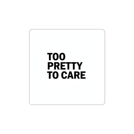 Too Pretty to Care Sticker | Minimalist Text Message, Deadpan Typography