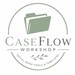 CaseFlow Workshop CaseFlow Workshop