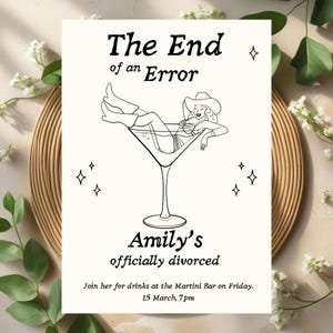 May include: A cream-colored invitation card with black text and illustrations. The text reads "The End of an Error" above a drawing of a woman in a martini glass. Below, it says "Amily's officially divorced" and invites guests to a Martini Bar on Friday, March 15th, at 7 pm.