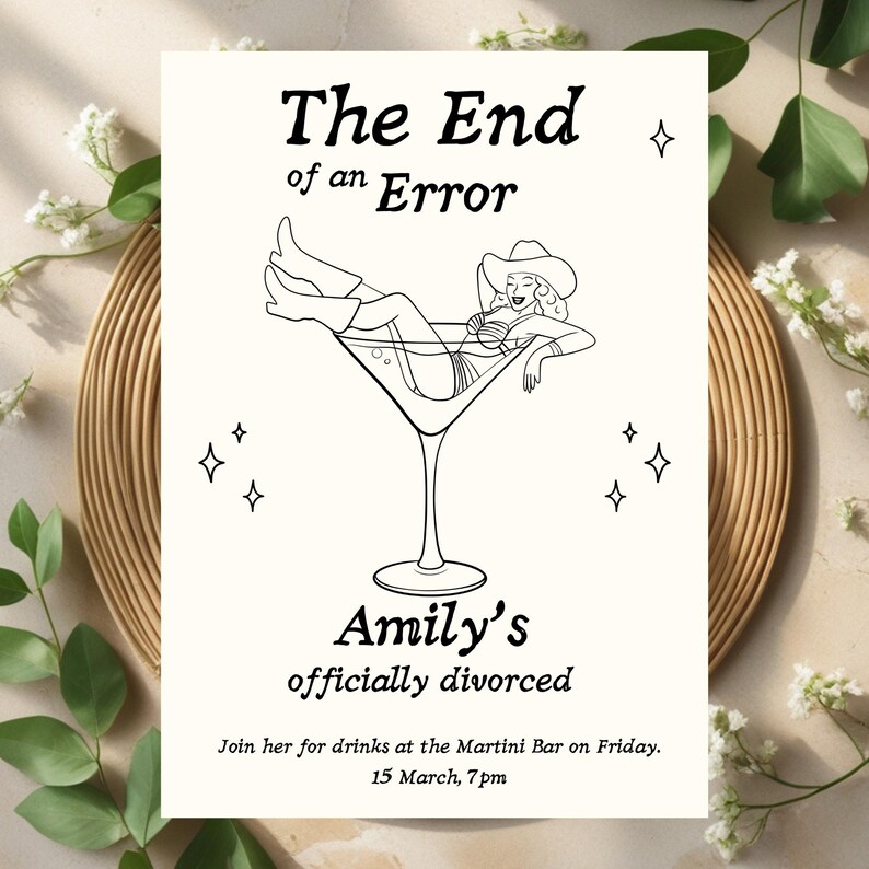 May include: A cream-colored invitation card with black text and illustrations. The text reads "The End of an Error" above a drawing of a woman in a martini glass. Below, it says "Amily's officially divorced" and invites guests to a Martini Bar on Friday, March 15th, at 7 pm.
