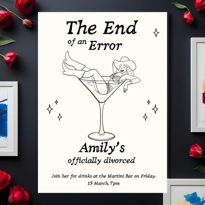 May include: A black and white illustration on a cream-colored background. The text reads "The End of an Error" above a drawing of a woman in a martini glass. Below, it says "Amily's officially divorced".
