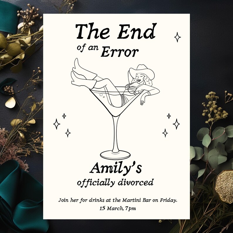 May include: A cream-colored invitation card with black text and illustrations. The text reads "The End of an Error" above a drawing of a woman in a martini glass. Below, it says "Amily's officially divorced" and invites guests to a Martini Bar on Friday, March 15th, at 7 pm.