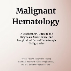 May include: A book cover with the title "Malignant Hematology" in bold black font. The cover also includes the subtitle "A Practical APP Guide to the Diagnosis, Surveillance, and Longitudinal Care of Hematologic Malignancies."