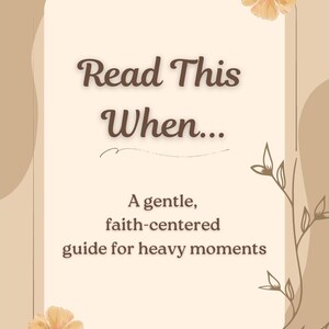 May include: A beige-colored card with the text "Read This When..." in a brown, elegant font. The card includes the text "A gentle, faith-centered guide for heavy moments." Floral and leaf accents decorate the edges. The text "Created with care by Cheree" is at the bottom.