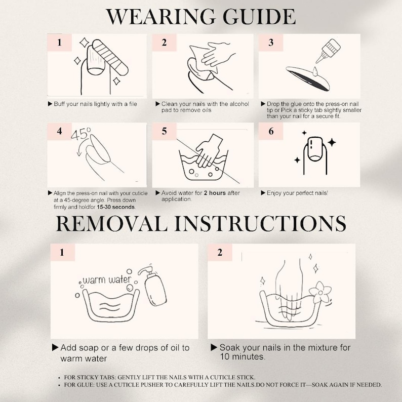 May include: A guide with instructions for applying and removing press-on nails. The guide includes numbered steps with illustrations, detailing the process from buffing the nails to soaking them in warm water for removal. Text includes "Wearing Guide" and "Removal Instructions."