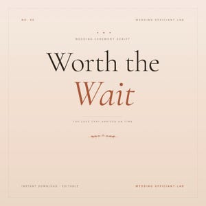 May include: A digital wedding ceremony script with a soft, peach-colored background. The text "Worth the Wait" is prominently displayed in a mix of black and brown fonts. Additional text includes "Wedding Ceremony Script" and "For love that arrived on time."