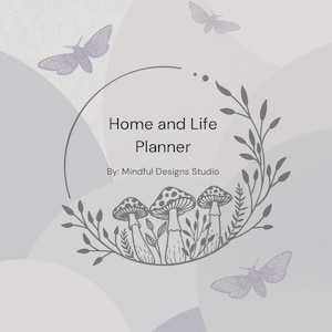 May include: A light gray planner cover with the text "Home and Life Planner" and "By: Mindful Designs Studio." The design includes a circular illustration of mushrooms and leaves, with several butterfly silhouettes scattered around the cover.