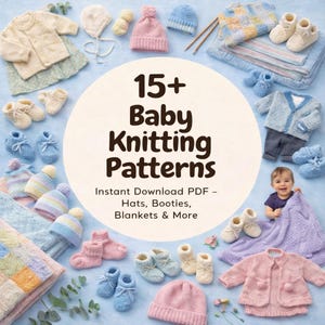 May include: A collection of baby knitting patterns, including hats, booties, and blankets, in various pastel colors. The image features a variety of knitted items, such as a light pink sweater, blue booties, and a light blue hat. The text reads "15+ Baby Knitting Patterns."