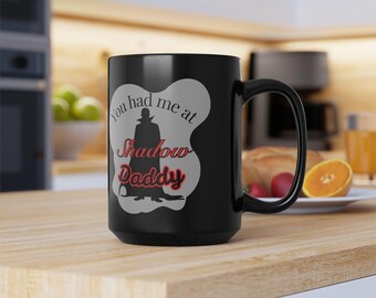 You Had Me At Shadow Daddy Mug | Black 11oz 15oz