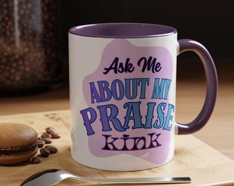Ask Me About My Praise Kink Mug | Accent Coffee Mug 11oz 15oz