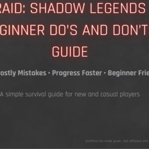 May include: A guide for the game "RAID: Shadow Legends" with the title "BEGINNER DO'S AND DON'TS GUIDE". The text includes "Avoid Costly Mistakes", "Progress Faster", and "Beginner Friendly". It is a survival guide for new and casual players.
