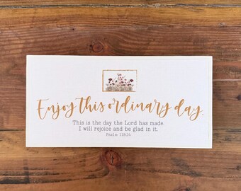 Wood Sign | Enjoy this ordinary day | Psalm 118:24